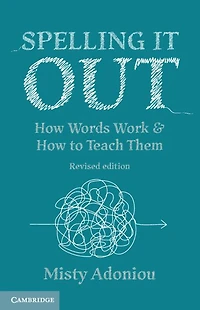 Spelling It Out: How Words Work and to Teach Them - Revised edition