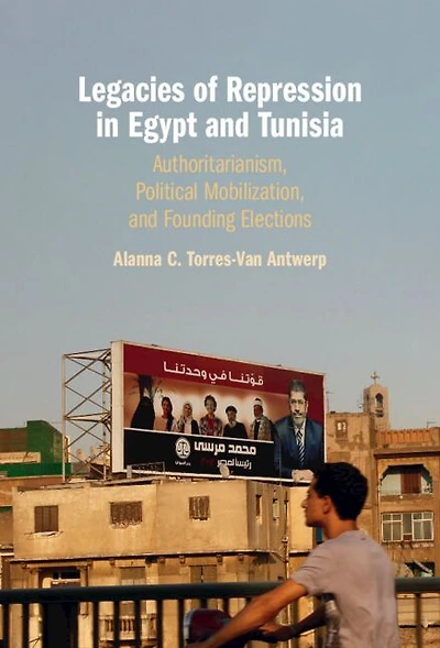 Legacies of Repression Egypt and Tunisia: Authoritarianism, Political Mobilization, Founding Elections