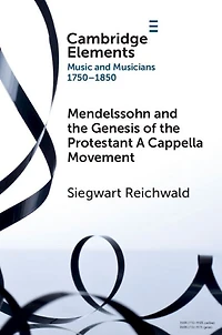 Mendelssohn and the Genesis of Protestant A Cappella Movement