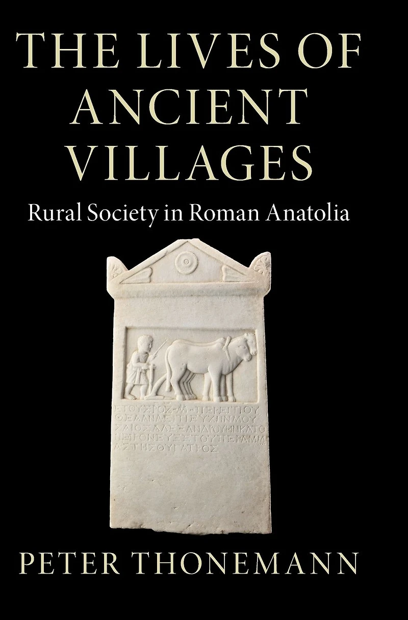 The Lives of Ancient Villages: Rural Society Roman Anatolia