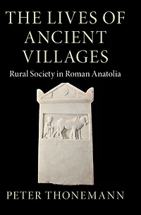 The Lives of Ancient Villages: Rural Society Roman Anatolia