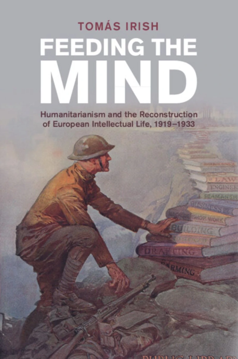 Feeding the Mind: Humanitarianism and Reconstruction of European Intellectual Life, 1919-1933