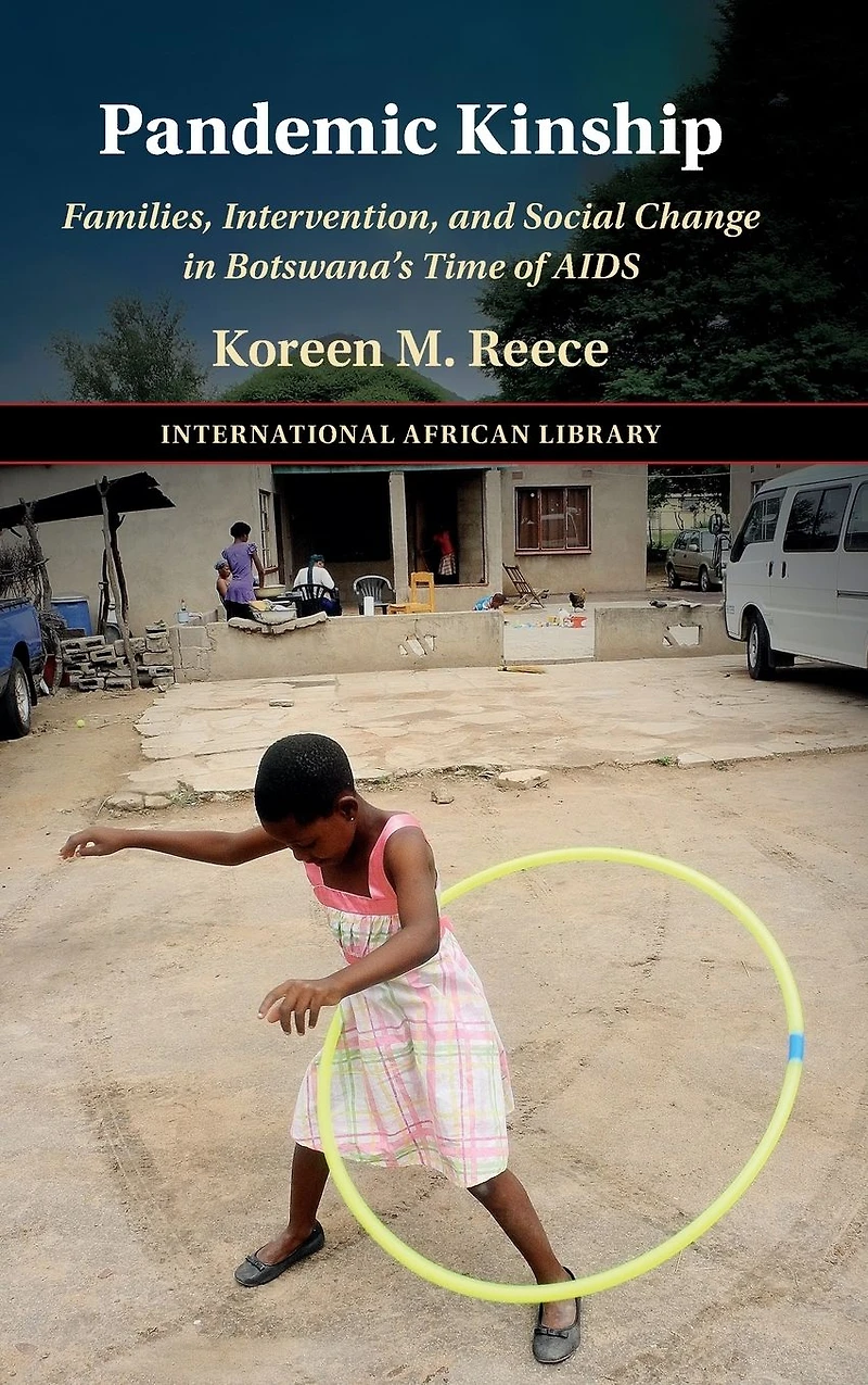 Pandemic Kinship: Families, Intervention, and Social Change Botswana's Time of AIDS