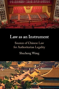 Law as an Instrument: Sources of Chinese for Authoritarian Legality