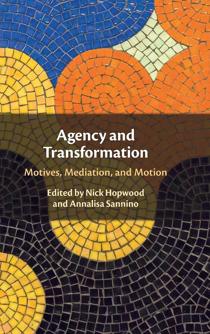 Agency and Transformation: Motives, Mediation, Motion
