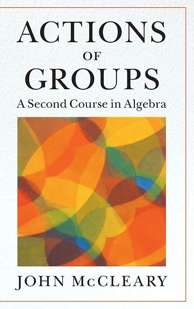 Actions of Groups: A Second Course Algebra