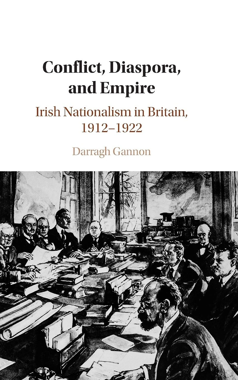 Conflict, Diaspora, and Empire: Irish Nationalism Britain, 1912-1922