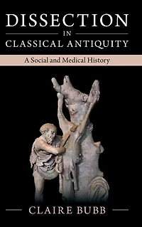 Dissection Classical Antiquity: A Social and Medical History