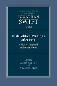 Irish Political Writings after 1725: A Modest Proposal and Other Works