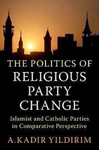 The Politics of Religious Party Change: Islamist and Catholic Parties Comparative Perspective
