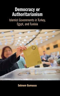 Democracy or Authoritarianism: Islamist Governments Turkey, Egypt, and Tunisia