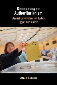 Democracy or Authoritarianism: Islamist Governments Turkey, Egypt, and Tunisia