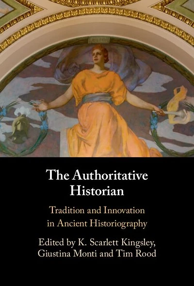 The Authoritative Historian: Tradition and Innovation Ancient Historiography