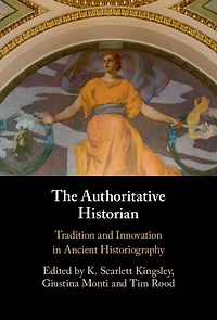 The Authoritative Historian: Tradition and Innovation Ancient Historiography