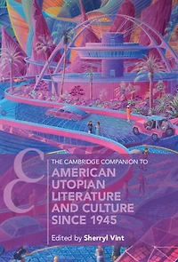 The Cambridge Companion to American Utopian Literature and Culture since 1945