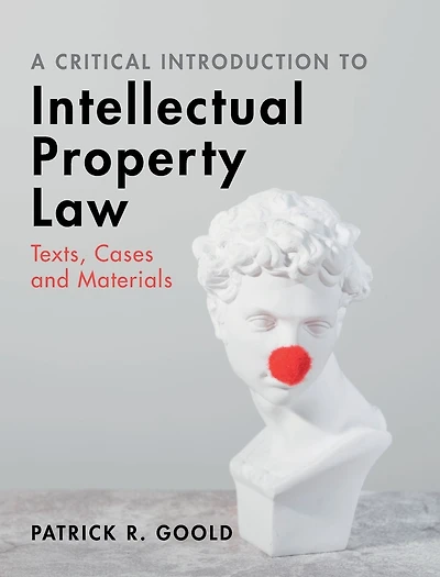 A Critical Introduction to Intellectual Property Law: Texts, Cases and Materials