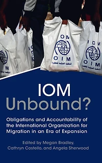 IOM Unbound?: Obligations and Accountability of the International Organization for Migration an Era Expansion