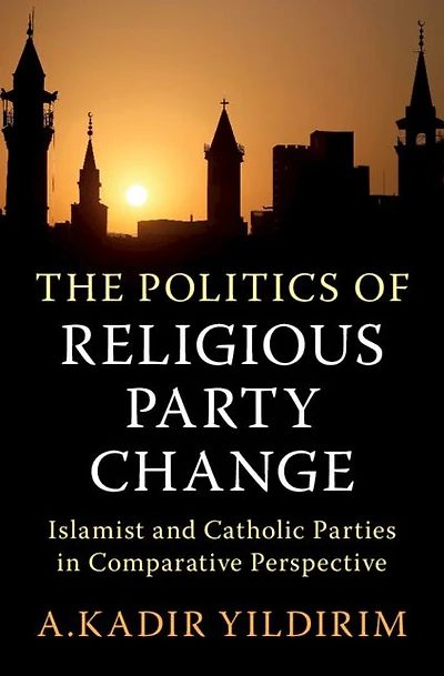The Politics of Religious Party Change: Islamist and Catholic Parties Comparative Perspective