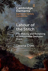 Labour of The Stitch: Making and Remaking Fashionable Georgian Dress