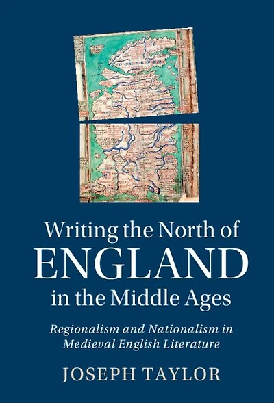 Writing the North of England Middle Ages: Regionalism and Nationalism Medieval English Literature
