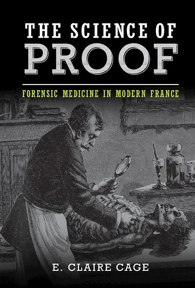 The Science of Proof: Forensic Medicine Modern France