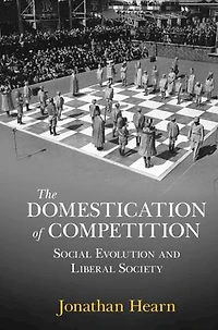 The Domestication of Competition: Social Evolution and Liberal Society
