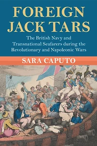 Foreign Jack Tars: the British Navy and Transnational Seafarers during Revolutionary Napoleonic Wars