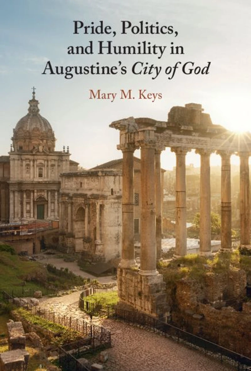 Pride, Politics, and Humility Augustine's City of God