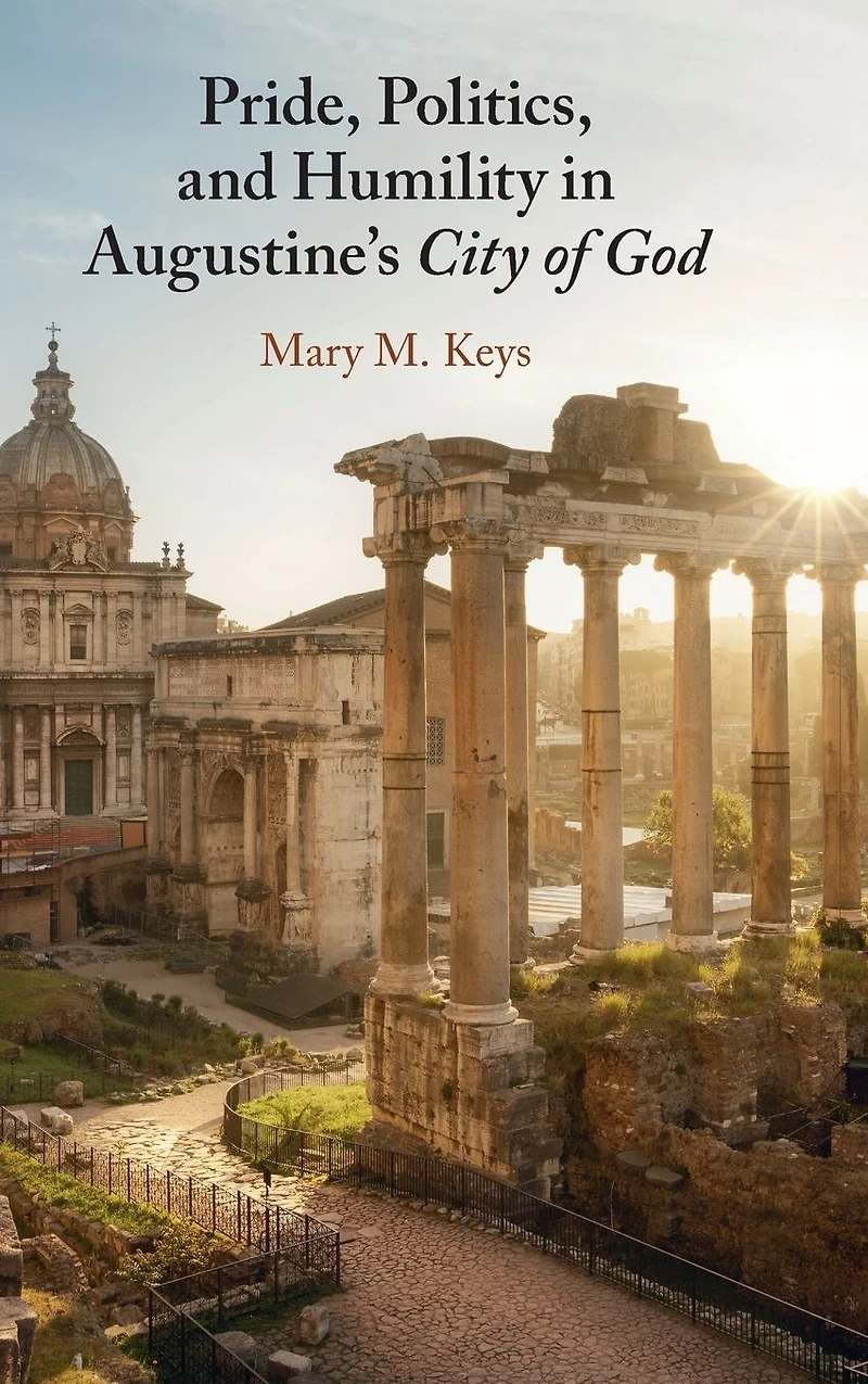 Pride, Politics, and Humility Augustine's City of God