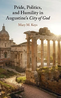 Pride, Politics, and Humility Augustine's City of God