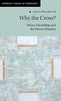 Why the Cross?: Divine Friendship and Power of Justice