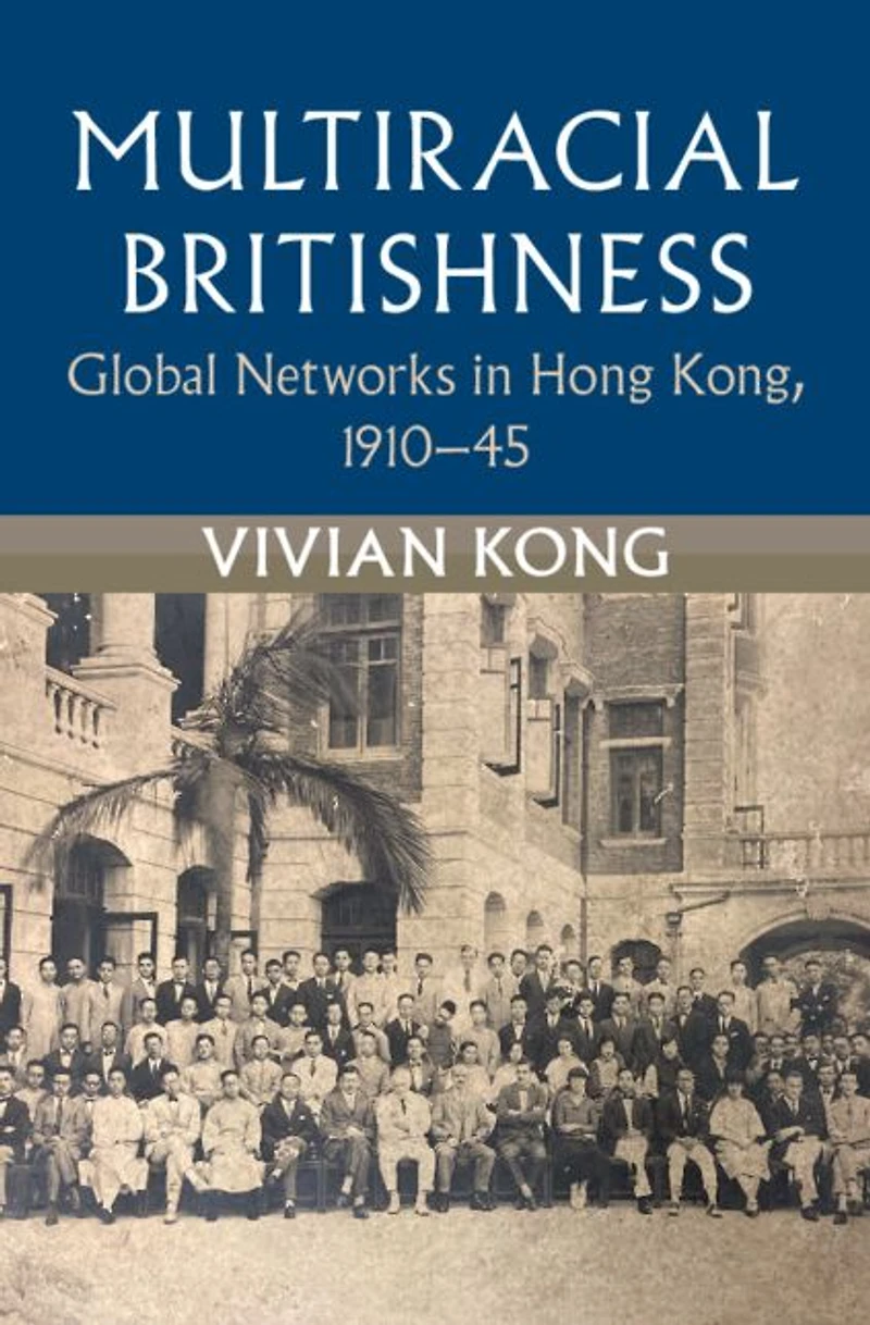 Multiracial Britishness: Global Networks Hong Kong, 1910-45