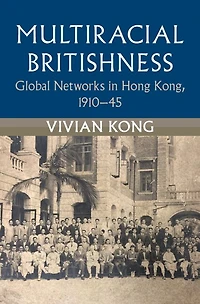 Multiracial Britishness: Global Networks Hong Kong, 1910-45