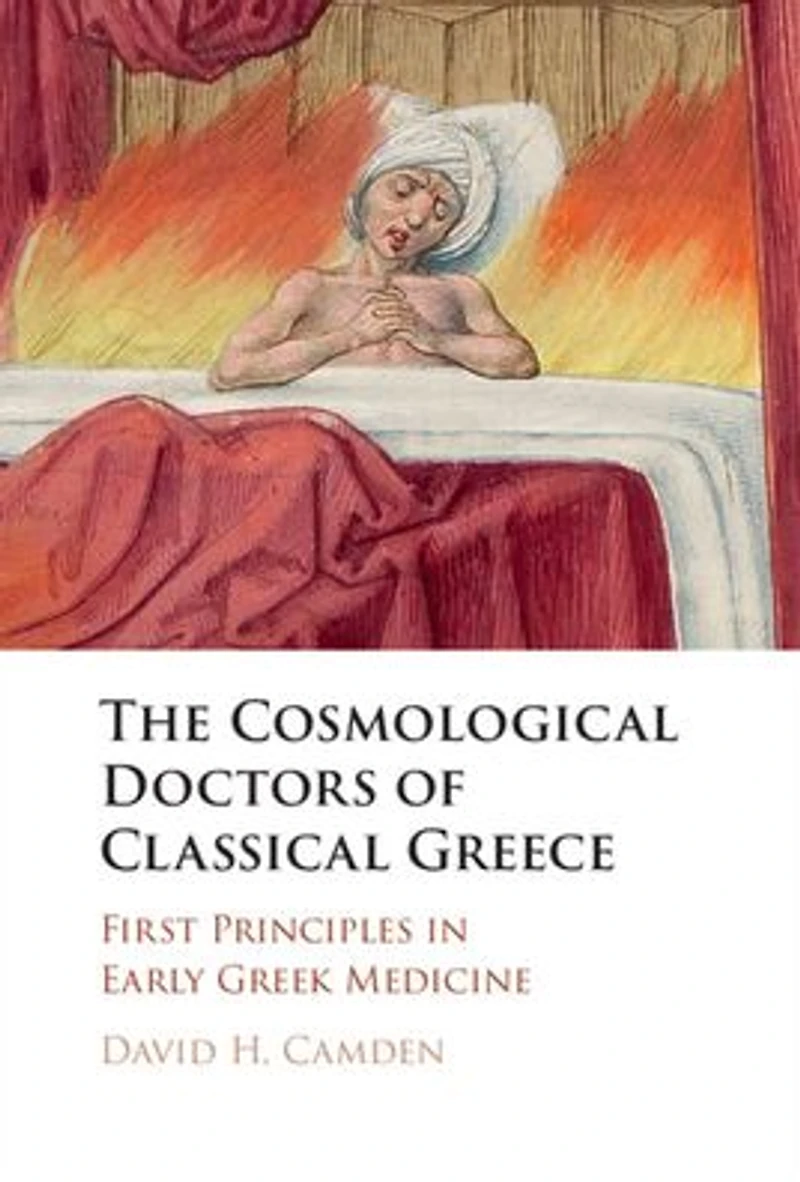 The Cosmological Doctors of Classical Greece: First Principles Early Greek Medicine