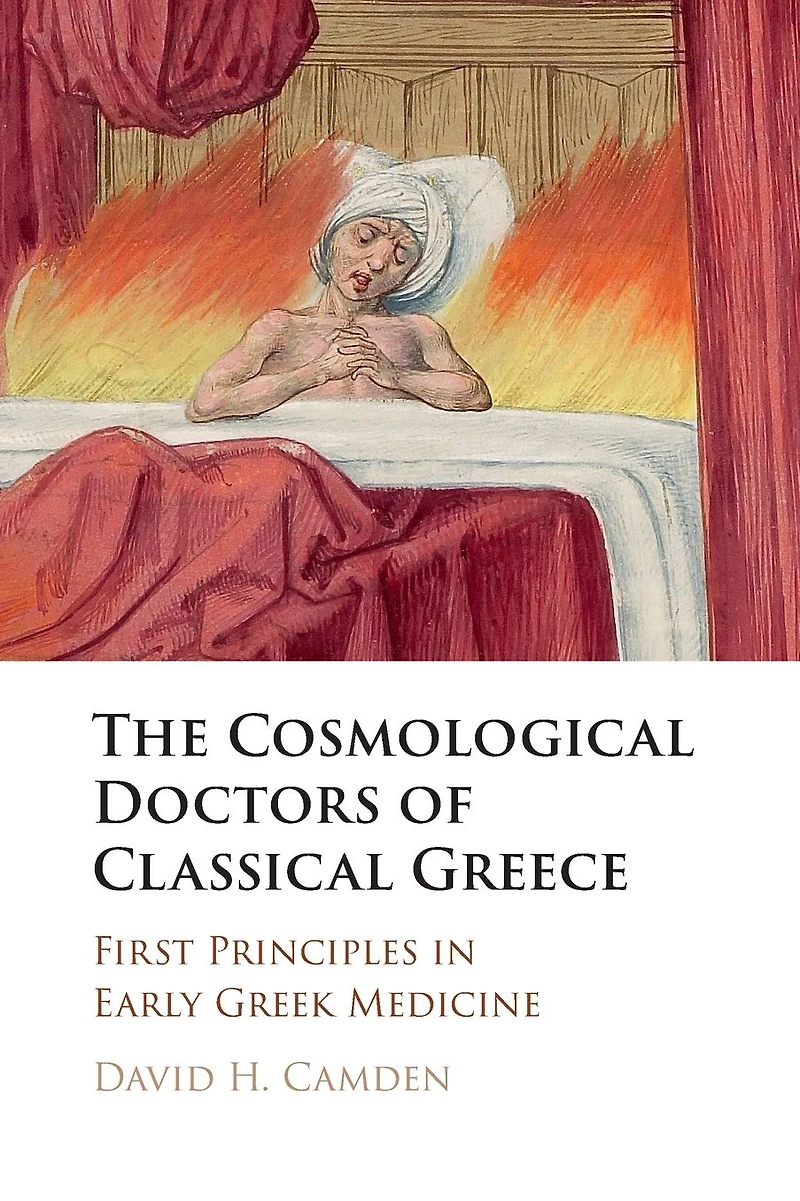 The Cosmological Doctors of Classical Greece: First Principles Early Greek Medicine