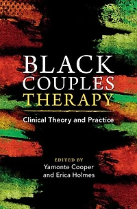 Black Couples Therapy: Clinical Theory and Practice