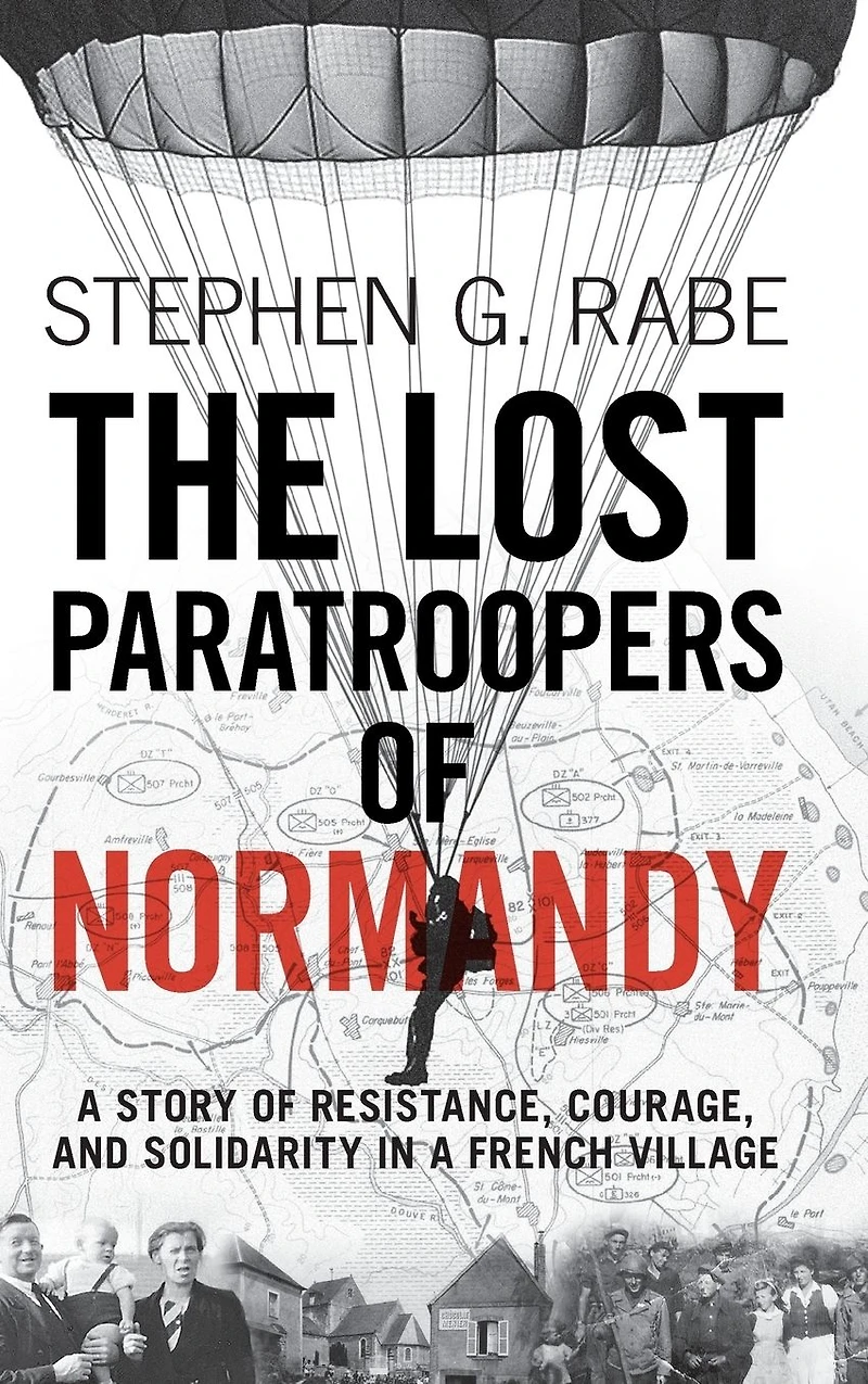 The Lost Paratroopers of Normandy: a Story Resistance, Courage, and Solidarity French Village