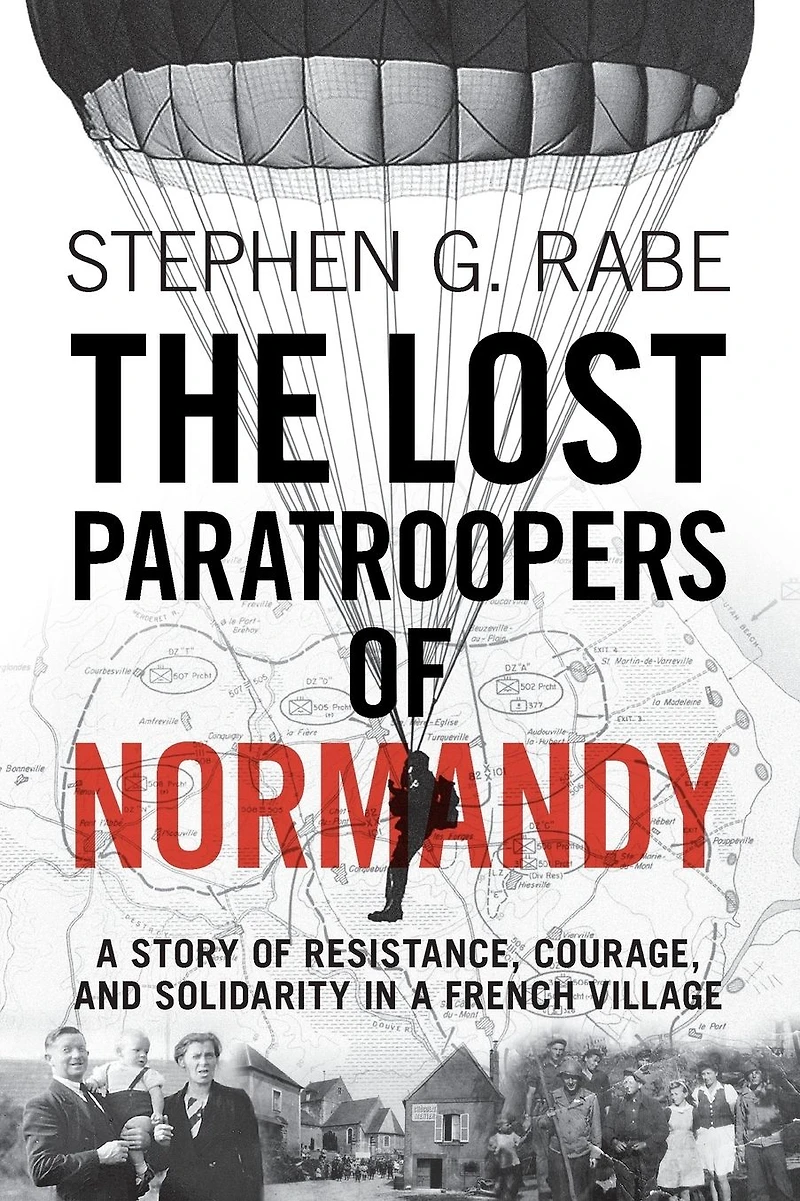 The Lost Paratroopers of Normandy: a Story Resistance, Courage, and Solidarity French Village