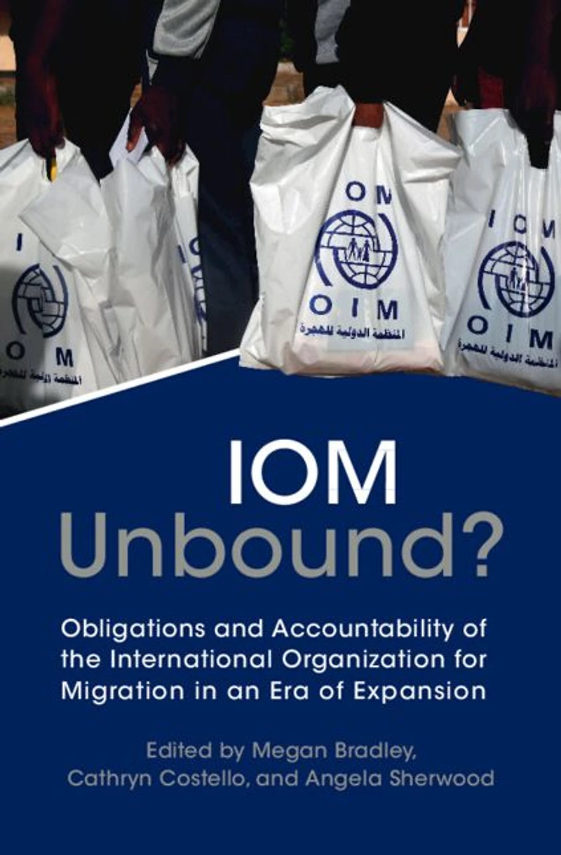 IOM Unbound?: Obligations and Accountability of the International Organization for Migration an Era Expansion