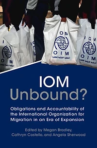 IOM Unbound?: Obligations and Accountability of the International Organization for Migration an Era Expansion