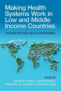Making Health Systems Work Low and Middle Income Countries: Textbook for Public Practitioners