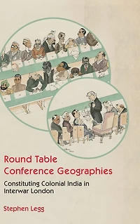 Round Table Conference Geographies: Constituting Colonial India Interwar London