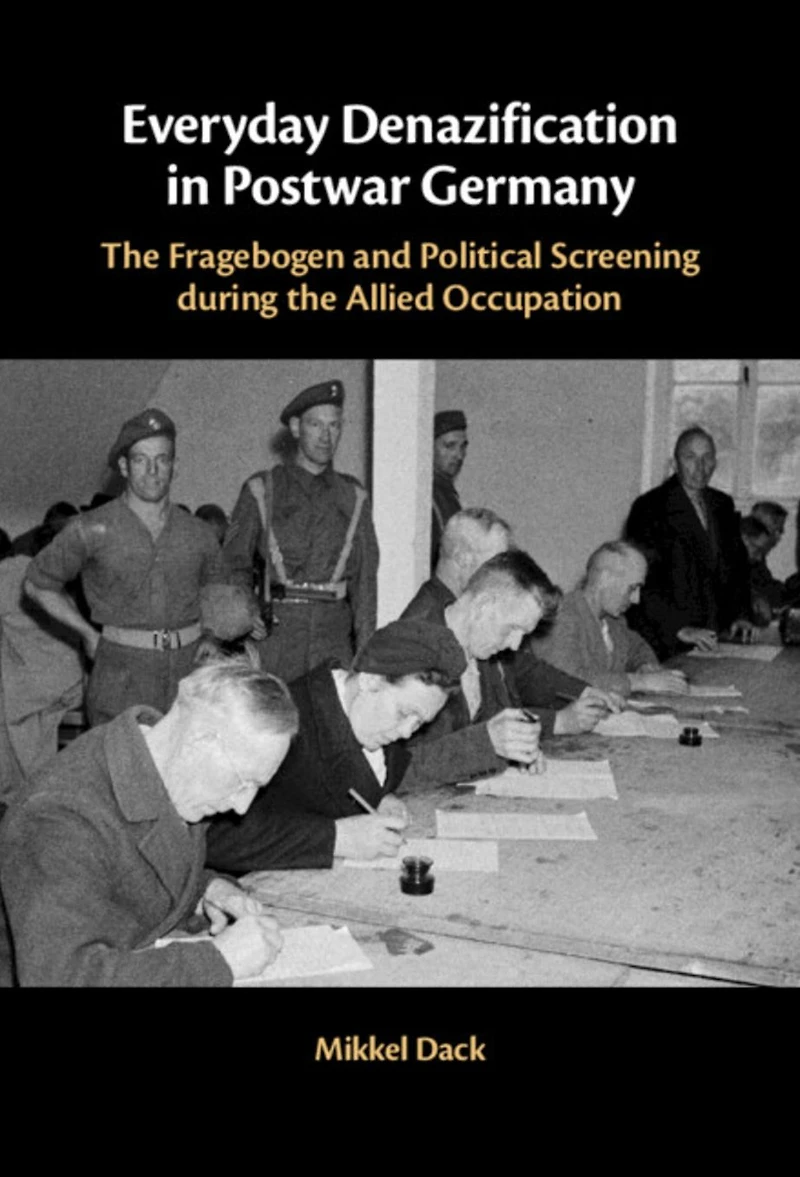 Everyday Denazification Postwar Germany: the Fragebogen and Political Screening during Allied Occupation