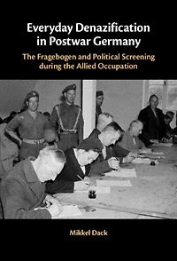 Everyday Denazification Postwar Germany: the Fragebogen and Political Screening during Allied Occupation