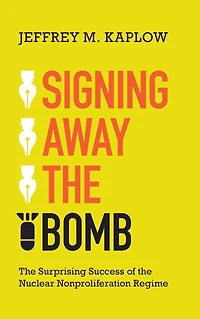 Signing Away the Bomb: Surprising Success of Nuclear Nonproliferation Regime
