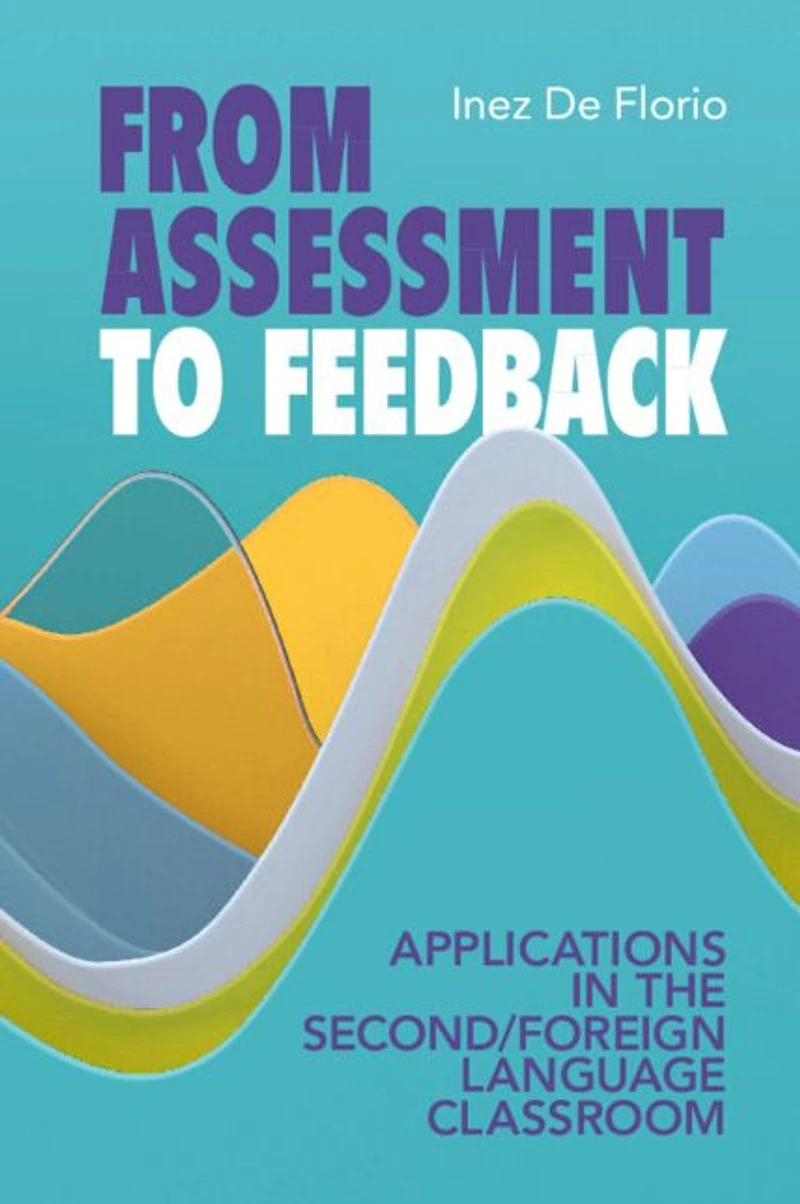 From Assessment to Feedback: Applications the Second/Foreign Language Classroom