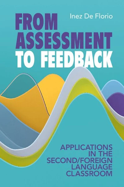 From Assessment to Feedback: Applications the Second/Foreign Language Classroom