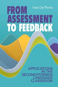 From Assessment to Feedback: Applications the Second/Foreign Language Classroom