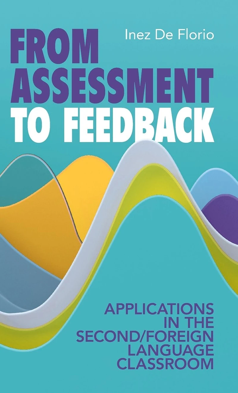 From Assessment to Feedback: Applications the Second/Foreign Language Classroom