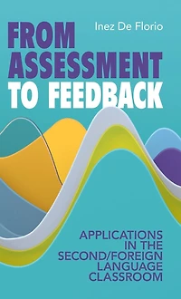 From Assessment to Feedback: Applications the Second/Foreign Language Classroom